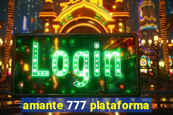 amante 777 plataforma